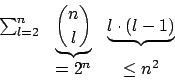 \begin{displaymath}\begin {array}{ccc}\sum^{n}_{l=2}&\underbrace{n\choose l}&\underbrace{l\cdot(l-1)}\\
&=2^{n}&\leq n^{2}\\
\end {array}\end{displaymath}