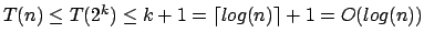 $T(n)\leq T(2^{k})\leq k+1=\lceil log(n) \rceil +1 = O (log(n))$