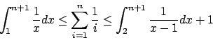 \begin{displaymath}\int_{1}^{n+1}\frac{1}{x}dx\leq\sum^{n}_{i=1}\frac{1}{i}\leq\int^{n+1}_{2}\frac{1}{x-1}dx+1\end{displaymath}
