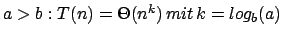 $a>b: T(n)=\Theta (n^{k})\,mit\,k=log_{b}(a)$