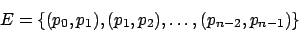 \begin{displaymath}E=\left\{(p_{0},p_{1}),(p_{1},p_{2}),\ldots,(p_{n-2},p_{n-1})\right\}\end{displaymath}