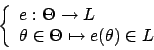 \begin{displaymath}\left\{
\begin{array}{l}
e:\Theta\rightarrow L\\
\theta\in\Theta\mapsto e(\theta)\in L\\
\end {array}
\right.\end{displaymath}