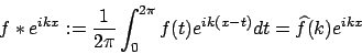\begin{displaymath}f*e^{ikx}:=\frac{1}{2\pi}\int_{0}^{2\pi} f(t)e^{ik(x-t)}dt=\widehat{f}(k)e^{ikx}\end{displaymath}