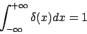 \begin{displaymath}\int_{-\infty}^{+\infty}\delta(x)dx=1\end{displaymath}