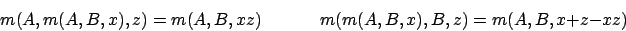 \begin{displaymath}m(A,m(A,B,x),z)=m(A,B,xz)\,\,\,\,\,\,\,\,\,\,\,\,\,\,\,\,\,\,\,\,m(m(A,B,x),B,z)=m(A,B,x+z-xz)\end{displaymath}