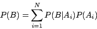 \begin{displaymath}P(B)=\sum_{i=1}^{N} P(B\vert A_{i})P(A_{i})\end{displaymath}
