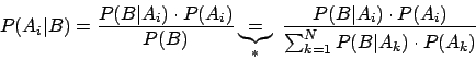 \begin{displaymath}P(A_i \vert B) = \frac{P(B \vert A_i) \cdot P(A_i)}{P(B)} \un...
...A_i) \cdot P(A_i)}{\sum_{k=1} ^{N} P(B \vert A_k) \cdot P(A_k)}\end{displaymath}