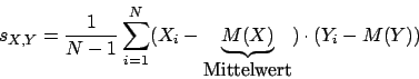 \begin{displaymath}s_{X,Y}=\frac{1}{N-1}\sum^{N}_{i=1}(X_{i}-\underbrace{M(X)}_{\mbox{Mittelwert}})\cdot(Y_{i}-M(Y))\end{displaymath}