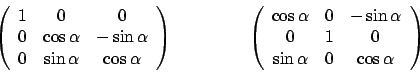 \begin{displaymath}\begin {array}{cp{1cm}c}
\left(
\begin {array}{ccc}
1&0&0\\
...
...alpha}&0&\cos{\alpha}\\
\end {array}
\right)
\\
\end {array}
\end{displaymath}