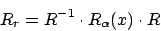 \begin{displaymath}R_{r}=R^{-1}\cdot R_{\alpha}(x)\cdot R\end{displaymath}