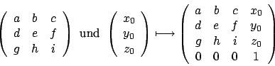 \begin{displaymath}
\left(
\begin {array}{ccc}
a&b&c\\
d&e&f\\
g&h&i\\
\end {...
...
d&e&f&y_{0}\\
g&h&i&z_{0}\\
0&0&0&1\\
\end {array}\right)
\end{displaymath}