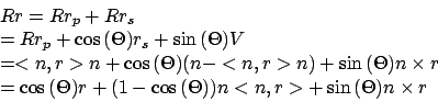 \begin{displaymath}\begin{array}{l}
Rr=Rr_{p}+Rr_{s}\\
=Rr_{p}+\cos{(\Theta)}r_...
...-\cos{(\Theta)})n<n,r>+\sin{(\Theta)}n\times r\\
\end {array}
\end{displaymath}