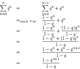 \begin{displaymath}\displaystyle\begin {array}{lll}
\displaystyle\sum^{n}_{k=0}q...
...{1-q}\\
&=&\displaystyle\frac{1-q^{n+1}}{1-q}\\
\end {array}
\end{displaymath}