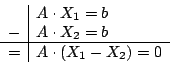 \begin{displaymath}\begin {array}{l\vert l}
&A\cdot X_{1}=b\\
-&A\cdot X_{2}=b\\
\hline
=&A\cdot (X_{1}-X_{2})=0\\
\end {array}\end{displaymath}
