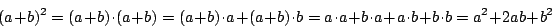 \begin{displaymath}(a+b)^{2}=(a+b)\cdot(a+b)=(a+b)\cdot a+ (a+b)\cdot b= a\cdot a+b\cdot a+a\cdot b+b\cdot b=a^{2}+2ab+b^{2}\end{displaymath}