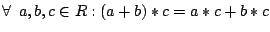 $\forall\,\,\,a,b,c \in R:(a+b)\ast c=a\ast c+ b\ast c$