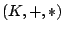 $(K,+,\ast)$
