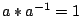 $a\ast a^{-1}=1$
