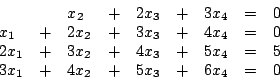 \begin{displaymath}\begin {array}{llllllllll}
&&x_{2}&+&2x_{3}&+&3x_{4}&=&0\\
x...
...4}&=&5\\
3x_{1}&+&4x_{2}&+&5x_{3}&+&6x_{4}&=&0\\
\end {array}\end{displaymath}