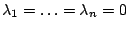 $\lambda_{1}=\ldots=\lambda_{n}=0$