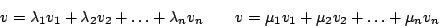 \begin{displaymath}v=\lambda_{1}v_{1}+\lambda_{2}v_{2}+\ldots+\lambda_{n}v_{n}\,...
...,\,\,\,\,\,\,\, v=\mu_{1}v_{1}+\mu_{2}v_{2}+\ldots+\mu_{n}v_{n}\end{displaymath}