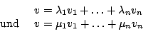 \begin{displaymath}\begin {array}{ll}&v=\lambda_{1}v_{1}+\ldots+\lambda_{n}v_{n}\\
\mbox{und }&v=\mu_{1}v_{1}+\ldots+\mu_{n}v_{n}\\ \end {array}\end{displaymath}