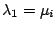 $\lambda_{1}=\mu_{i}$