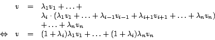 \begin{displaymath}\begin {array}{llll}
&v&=&\lambda_{1}v_{1}+\ldots+\\
&&&\lam...
...{1}v_{1}+\ldots+(1+\lambda_{i})\lambda_{n}v_{n}\\
\end {array}\end{displaymath}