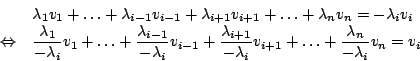 \begin{displaymath}\begin {array}{ll}
&\lambda_{1}v_{1}+\ldots+\lambda_{i-1}v_{i...
...ts+\frac{\lambda_{n}}{-\lambda_{i}}v_{n}=v_{i}\\
\end {array}
\end{displaymath}