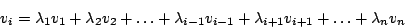 \begin{displaymath}v_{i}=\lambda_{1}v_{1}+\lambda_{2}v_{2}+\ldots+\lambda_{i-1}v_{i-1}+\lambda_{i+1}v_{i+1}+\ldots+\lambda_{n}v_{n}\end{displaymath}