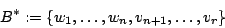 \begin{displaymath}B^{\ast}:=\{w_{1},\ldots,w_{n},v_{n+1},\ldots,v_{r}\}\end{displaymath}