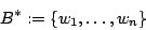 \begin{displaymath}B^{\ast}:=\{w_{1},\ldots,w_{n}\}\end{displaymath}