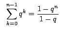$\,\,\,\,\displaystyle\sum^{n-1}_{k=0}q^{k}=\frac{1-q^{n}}{1-q}$