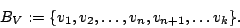 \begin{displaymath}B_{V}:=\{v_{1},v_{2},\ldots,v_{n},v_{n+1},\ldots v_{k}\}.\end{displaymath}