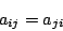 \begin{displaymath}a_{ij}=a_{ji}\end{displaymath}