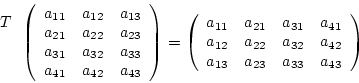 \begin{displaymath}\begin{array}{c}T\\ \\ \\ \end {array}\left(\begin {array}{cc...
...32}&a_{42}\\
a_{13}&a_{23}&a_{33}&a_{43}\\
\end{array}\right)\end{displaymath}