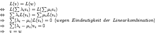 \begin{displaymath}\begin {array}{rl}
&L(v)=L(w)\\
\Leftrightarrow&L(\sum\lambd...
...(\lambda_{i}-\mu_{i})v_{i}=0\\
\Rightarrow&v=w\\
\end {array}\end{displaymath}