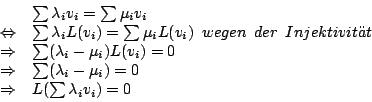 \begin{displaymath}\begin {array}{rl}
&\sum\lambda_{i}v_{i}=\sum\mu_{i}v_{i}\\
...
...i})=0\\
\Rightarrow&L(\sum\lambda_{i}v_{i})=0\\
\end {array}
\end{displaymath}