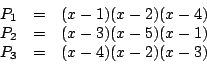 \begin{displaymath}
\begin {array}{ccl}
P_{1}&=&(x-1)(x-2)(x-4)\\
P_{2}&=&(x-3)(x-5)(x-1)\\
P_{3}&=&(x-4)(x-2)(x-3)\\
\end {array}
\end{displaymath}