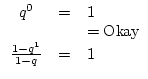 $\begin {array}{ccl}
q^{0}&=&1\\
&&=\mbox {Okay}\\
\frac{1-q^{1}}{1-q}&=&1\\
\end {array}$