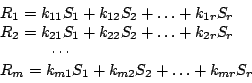 \begin{displaymath}
\begin {array}{l}
R_{1}=k_{11}S_{1}+k_{12}S_{2}+\ldots+k_{1r...
...{m}=k_{m1}S_{1}+k_{m2}S_{2}+\ldots+k_{mr}S_{r}\\
\end {array}
\end{displaymath}