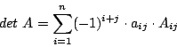 \begin{displaymath}det\,\,A=\sum^{n}_{i=1}(-1)^{i+j}\cdot a_{ij}\cdot A_{ij}\end{displaymath}