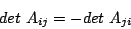 \begin{displaymath}det\,\,A_{ij}=-det\,\,A_{ji}\end{displaymath}