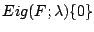 $Eig (F;\lambda)\\ \{0\}$