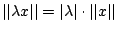 $\vert\vert\lambda x\vert\vert=\vert\lambda\vert\cdot \vert\vert x\vert\vert$