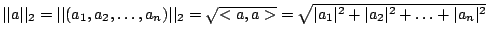 $\vert\vert a\vert\vert _{2}=\vert\vert(a_{1},a_{2},\ldots,a_{n})\vert\vert _{2}...
...>}=\sqrt{\vert a_{1}\vert^{2}+\vert a_{2}\vert^{2}+\ldots+\vert a_{n}\vert^{2}}$