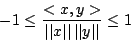 \begin{displaymath}-1\leq\frac{<x,y>}{\vert\vert x\vert\vert\,\vert\vert y\vert\vert}\leq 1\end{displaymath}