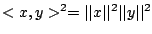 $<x,y>^{2}=\vert\vert x\vert\vert^{2}\vert\vert y\vert\vert^{2}$