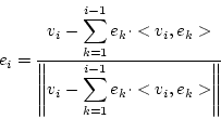 \begin{displaymath}\displaystyle e_{i}=\frac{v_{i}-\displaystyle\sum^{i-1}_{k=1}...
...displaystyle\sum_{k=1}^{i-1}e_{k}\cdot<v_{i},e_{k}>\right\Vert}\end{displaymath}