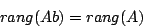 \begin{displaymath}rang(Ab)=rang(A)\end{displaymath}